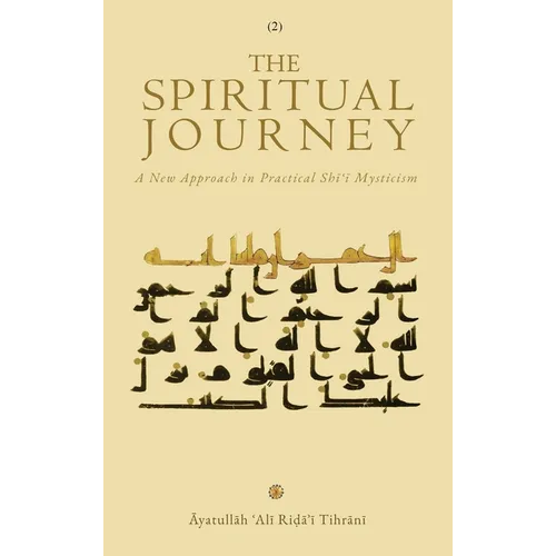 The Spiritual Journey: A New Approach  in Practical Shīʿī Mysticism (Vol. 2)