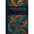 Arcadian Adventures With the Idle Rich