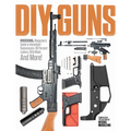 DIY Guns: Recoil Magazine's Guide to Homebuilt Suppressors, 80 Percent Lowers, Rifle Mods and More!