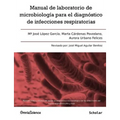 Manual de laboratorio de microbiología para el diagnóstico de infecciones respiratorias: Manual clínico y técnico de ayuda al diagnóstico microbiológi