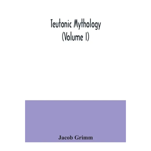 Teutonic mythology (Volume I)