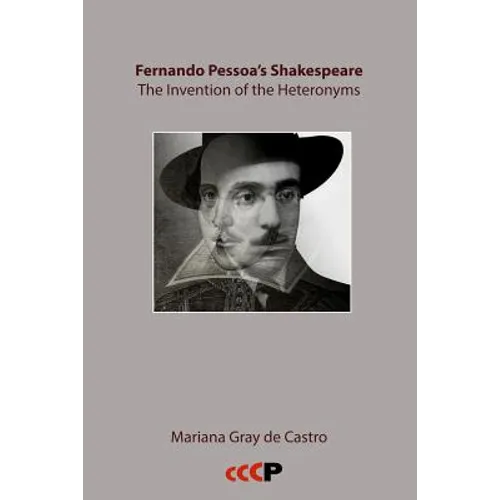 Fernando Pessoa's Shakespeare: The Invention of the Heteronyms