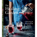 The Healing Garden: Cultivating and Handcrafting Herbal Remedies