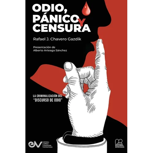 ODIO, PÁNICO Y CENSURA. La criminalización del "Discurso del odio."