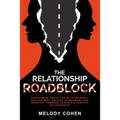 The Relationship Roadblock: Overcoming Anxiety in Relationships. Dealing With Anxious Attachment and Negative Thinking To Build A Healthy Relationship