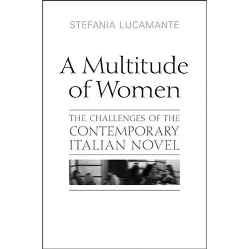 A Multitude of Women: The Challenges of the Contemporary Italian Novel
