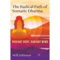 The Radical Path of Somatic Dharma: Radiant Body, Radiant Mind
