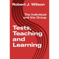 Tests, Teaching and Learning: The Individual and the Group