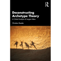 Deconstructing Archetype Theory: A Critical Analysis of Jungian Ideas
