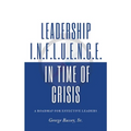 Leadership Influence in Time of Crisis: A Roadmap for Effective Leaders