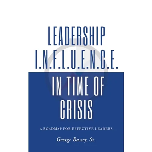 Leadership Influence in Time of Crisis: A Roadmap for Effective Leaders