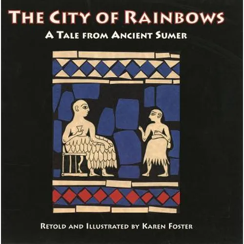 The City of Rainbows: A Tale from Ancient Sumer
