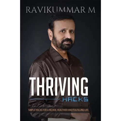 Thriving Hacks: Simple Hacks For a Richer, Healthier and Fulfilling Life