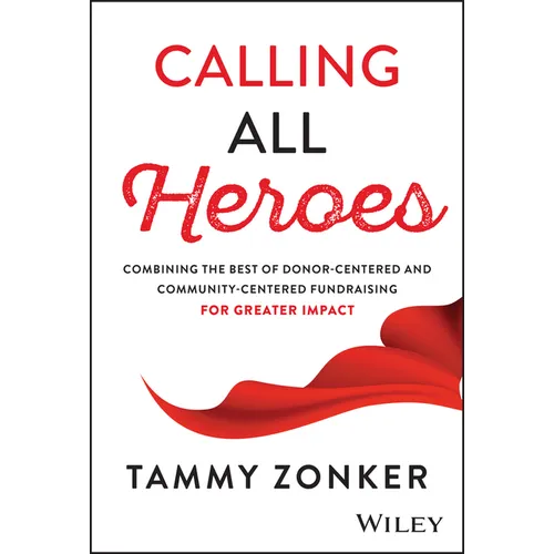 Calling All Heroes: Combining the Best of Donor- Centered and Community-Centered Fundraising for Greater Impact