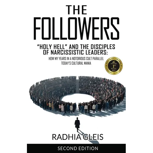 The Followers: "Holy Hell" and the Disciples of Narcissistic Leaders: How My Years in a Notorious Cult Parallel Today's Cultural Mania (SECOND EDITION