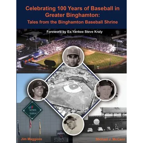 Celebrating 100 Years of Baseball in Greater Binghamton: Tales from the Binghamton Baseball Shrine