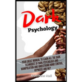 Dark Psychology: Your Great Manual To Learn All The Dark Techniques Of Dark Psychology And Manipulation And Understand Mind Control, Hypnosis And NLP