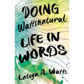 Doing Wattsnatural: Life in Words