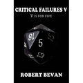 Critical Failures V