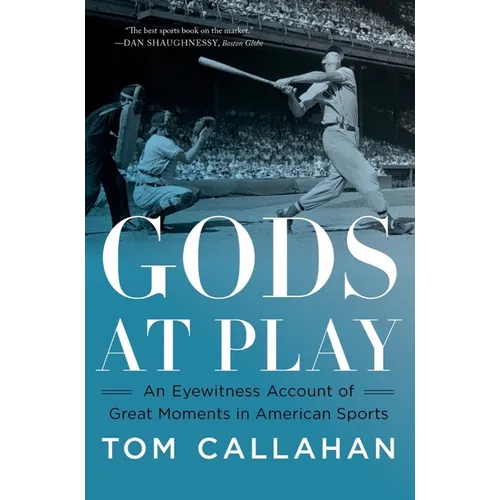Gods at Play: An Eyewitness Account of Great Moments in American Sports