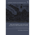 Free Movement and Welfare Access in the European Union: Re-Balancing Conflicting Interests in Citizenship Jurisprudence