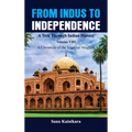 From Indus to Independence - A Trek Through Indian History: Vol VIII A Chronicle of the Imperial Mughals