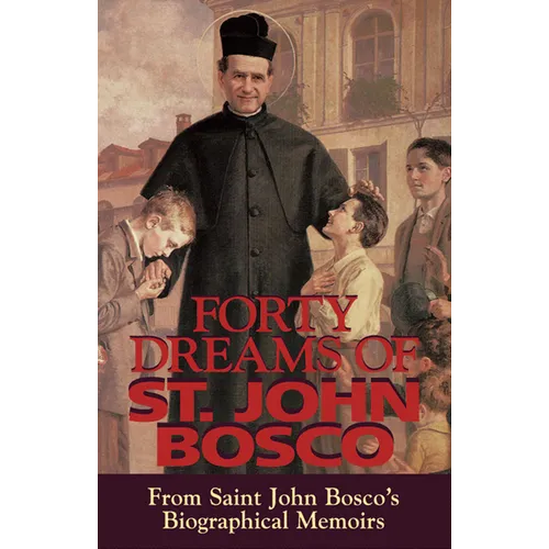 Forty Dreams of St. John Bosco: From St. John Bosco\'s Biographical Memoirs