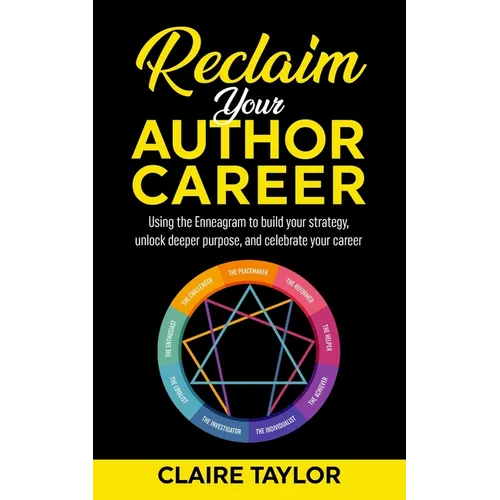 Reclaim Your Author Career: Using the Enneagram to build your strategy, unlock deeper purpose, and celebrate your career - Paperback
