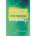 Authentic Learning in the Digital Age: Engaging Students Through Inquiry