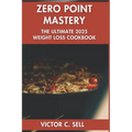 Zero Point Mastery: The Ultimate 2025 Weight Loss Cookbook