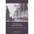 Writing Noise in Interwar Britain: Literature and the Politics of Sound