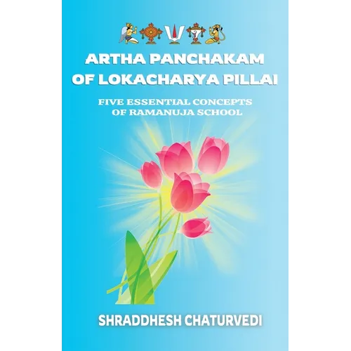 Artha Panchakam of Lokacharya Pillai: An Essential Introduction to Ramanuja Philosophy