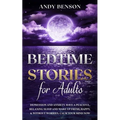 Bedtime Stories for Adults: Depression and Anxiety. Have a Peaceful, Relaxing Sleep and Wake up Fresh, Happy, & Without Worries. Calm Your Mind NOW