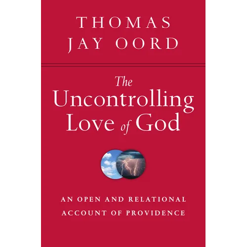 The Uncontrolling Love of God: An Open and Relational Account of Providence