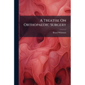 A Treatise On Orthopaedic Surgery
