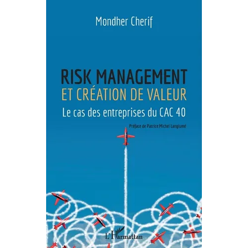 Risk management et création de valeur: Le cas des entrepreneurs du CAC 40