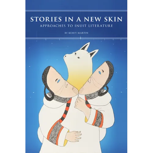 Stories in a New Skin: Approaches to Inuit Literature