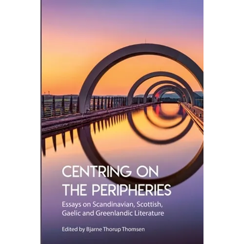 Centring on the Peripheries: Essays on Scandinavian, Scottish, Gaelic and Greenlandic Literature