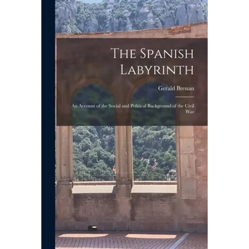 The Spanish Labyrinth: an Account of the Social and Political Background of the Civil War