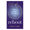 Reboot: Reclaiming Your Life in a Tech-Obsessed World