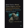 Moral Panics, Mental Illness Stigma, and the Deinstitutionalization Movement in American Popular Culture