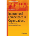 Intercultural Competence in Organizations: A Guide for Leaders, Educators and Team Players
