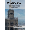 Warsaw Travel Guide 2024 Edition: "Warsaw Wonders: Your Passport to Poland's Capital in 2024"