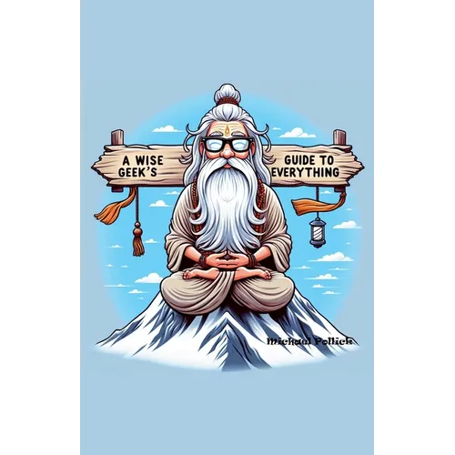 A Wise Geek's Guide To Everything