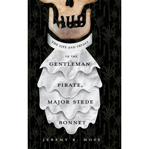 The Life and Tryals of the Gentleman Pirate, Major Stede Bonnet