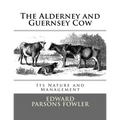 The Alderney and Guernsey Cow: Its Nature and Management