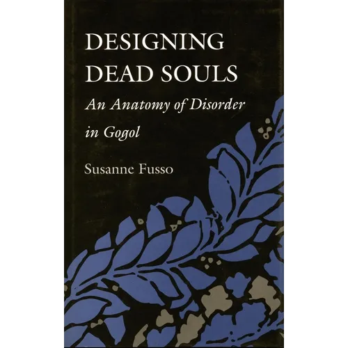 Designing Dead Souls: An Anatomy of Disorder in Gogol