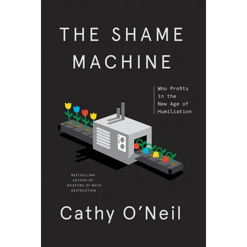 The Shame Machine: Who Profits in the New Age of Humiliation