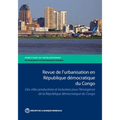 Revue de l'Urbanisation En République Démocratique Du Congo: Des Villes Productives Et Inclusives Pour l'Émergence de la République Démocratique Du Co