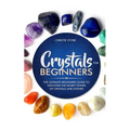 Crystals for Beginners: The Ultimate Beginners Guide to Discover the Secret Power of Crystals and Healing Stones